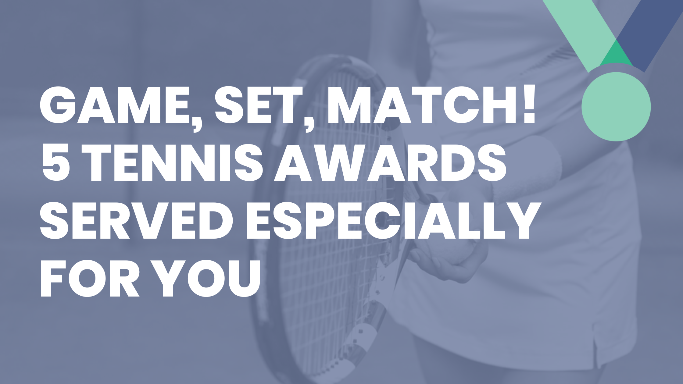 Game, Set, Match! 5 Tennis Awards Served Especially For You