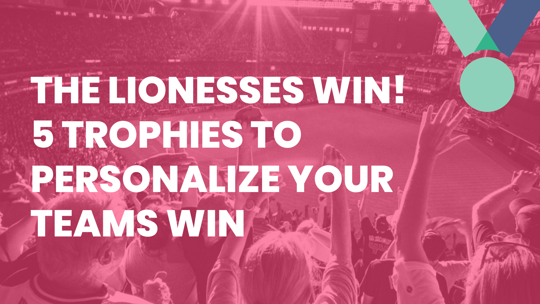 The Lionesses Win! 5 Trophies To Personalize Your Teams Win